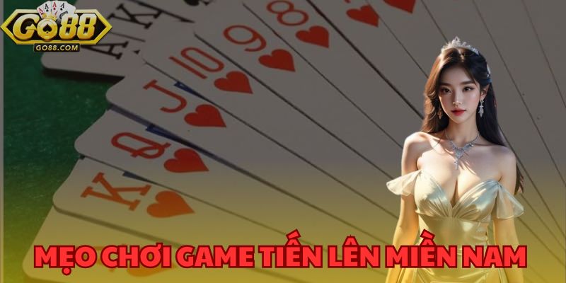 Luật Chơi Game Tiến Lên Miền Nam GO88 Và Mẹo Chơi Chi Tiết 4 Mẹo chơi game tiến lên miền nam GO88 được chuyên gia chỉ dẫn