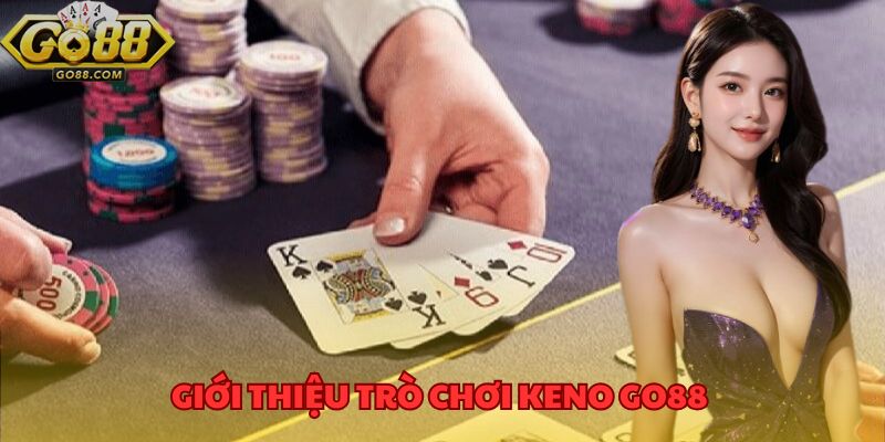 Keno GO88 Cơ Hội Trúng Lớn Với Lối Chơi Nhanh Gọn Hấp Dẫn 2 Giới thiệu trò chơi keno GO88 dành cho anh em yêu thích cá cược