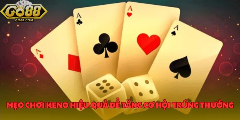Keno GO88 Cơ Hội Trúng Lớn Với Lối Chơi Nhanh Gọn Hấp Dẫn 4 Mẹo chơi keno hiệu quả để tăng cơ hội trúng thưởng