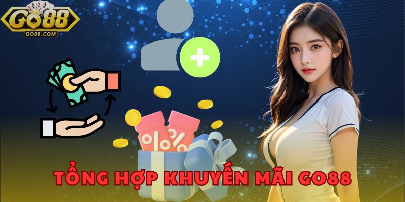 Khuyến Mãi Go88 - Cơ Hội Săn Thưởng Cực Khủng Ngay Hôm Nay 1 Tổng hợp chương trình khuyến mãi Go88 đang áp dụng