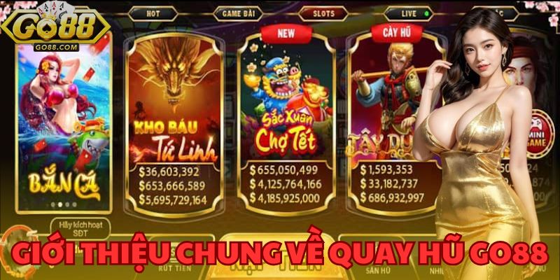 Quay hũ GO88 - Quay Thưởng Ngay, Nhận Tiền Tỷ Trong Tích Tắc 2 Giới thiệu chung về trải nghiệm game đổi thưởng đỉnh cao