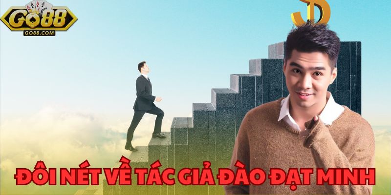 Tác Giả Đào Đạt Minh – CEO Lãnh Đạo Tài Ba Của GO88 1 Chặng đường từ đam mê đến thành công của tác giả