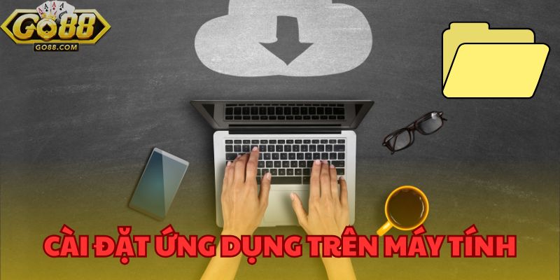 Tải App GO88 - Trải Nghiệm Game Đỉnh Cao Mọi Lúc Mọi Nơi 4 Cài đặt ứng dụng trên máy tính