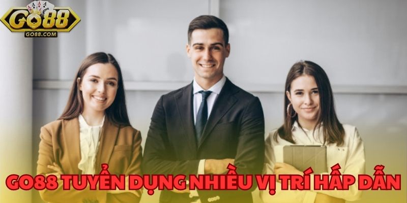 Thông Tin Tuyển Dụng Tại GO88 Và Những Điều Cần Biết 1 Trang web cá cược online đang tuyển dụng nhiều vị trí hấp dẫn